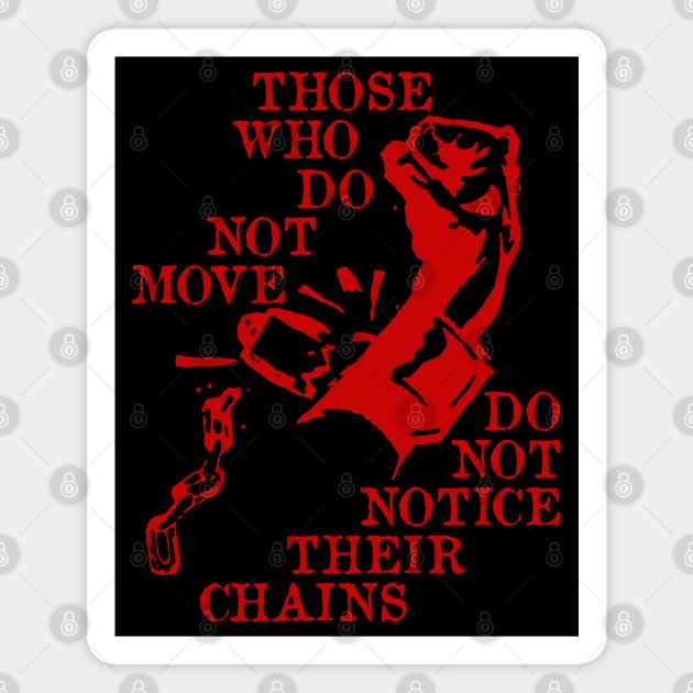 Those Who Do Not Move Do Not Notice Their Chains - Rosa Luxemburg Quote, Socialist, Leftist, Anarchist Magnet by SpaceDogLaika